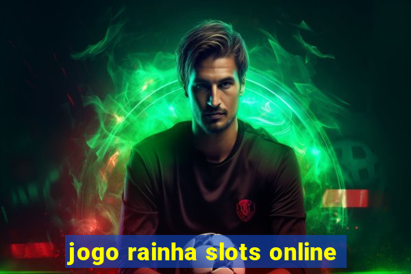 jogo rainha slots online